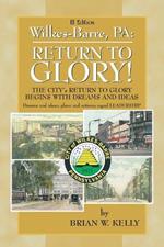 Wilkes-Barre: Return to Glory Iii: The City's Return to Glory Begins with Dreams and Ideas