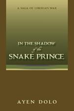 In the Shadow of the Snake Prince: A Saga of Liberia's War