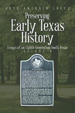 Preserving Early Texas History: Essays of an Eighth-Generation South Texan