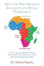 How and Why Bridging Education and Social Workforce?: An Amazing and Authentic Research Study Based on Field Evidence in Africa and Other Developping Countries