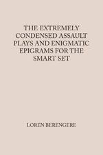 The Extremely Condensed Assault Plays and Enigmatic Epigrams for the Smart Set