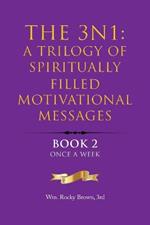 The 3N1: A Trilogy of Spiritually Filled Motivational Messages: Book 2 Once A Week