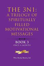 The 3N1: A Trilogy of Spiritually Filled Motivational Messages: Book 3 Once A Month