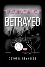 The Cautionary Heart: Betrayed