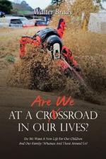 Are We At A Crossroad In Our Lives?: Do We Want A New Life For Our Children And Our Family/Whanau And Those Around Us?