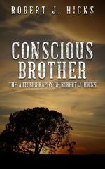 Conscious Brother: The Autobiography of Robert J. Hicks