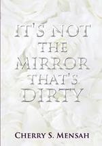 It's Not the Mirror That's Dirty