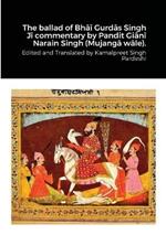The ballad of Bhai Gurdas Singh Ji commentary by Pandit Giani Narain Singh (Mujanga wale).