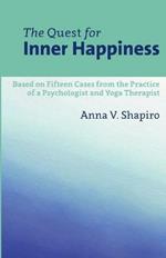 The Quest for Inner Happiness: Based on 15 Cases from the Practice of A Psychologist and Yoga Therapist