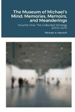 The Museum of Michael's Mind - Volume One: Memories, Memoirs, and Meanderings