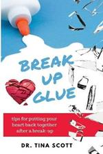 Break-Up Glue: Tips for putting your heart back together after a break-up