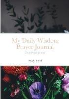 My Daily Wisdom Prayer Journal: Daily Prayer Journal