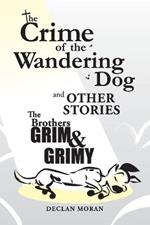 The Crime of the Wandering Dog and Other Stories: by The Brothers Grim and Grimy