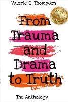 Valerie C. Thompson - From Trauma and Drama to Truth