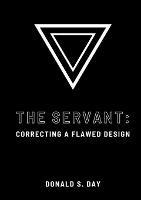 The Servant: Correcting a Flawed System