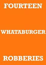 Fourteen Whataburger Robberies