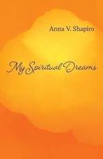 My Spiritual Dreams: How to Nourish Your Sleep, Uplift Your Dreams, and Change Your Life