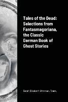 Tales of the Dead: Selections from Fantasmagoriana, the Classic German Book of Ghost Stories