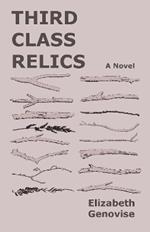 Third Class Relics: A Novel