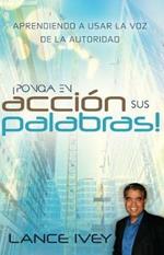 Pon Tus Palabras a Trabajar: Aprende a Usar La Voz de Autoridad