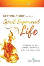 Getting a Grip on the Spirit-Empowered Life