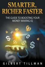 Smarter, Richer Faster: The Guide to Boosting Your Money Making IQ