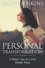Personal Transformation: A Better You in a Few Simple Steps