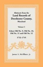 Abstracts from the Land Records of Dorchester County, Maryland, Volume C: 1732-1745