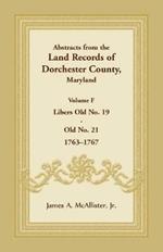 Abstracts from the Land Records of Dorchester County, Maryland, Volume F: 1763-1767