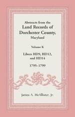 Abstracts from the Land Records of Dorchester County, Maryland, Volume K: 1795-1799