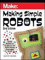 Making Simple Robots, 2E: Easy Robotics Projects for Kids Using Everyday Stuff