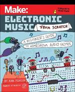 Make: Electronic Music from Scratch: A Beginner's Guide to Homegrown Audio Gizmos