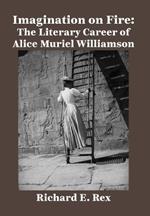 Imagination on Fire: The Literary Career of Alice Muriel Williamson