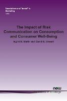 The Impact of Risk Communication on Consumption and Consumer Well-Being