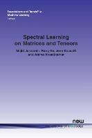 Spectral Learning on Matrices and Tensors