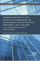 Assessing the Role of the Federal Government in the Development of New Products, Industries, and Companies: Case Study Evidence since World War II