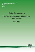 Data Provenance: Origins, Applications, Algorithms, and Models