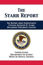 The Starr Report: Referral from Independent Counsel Kenneth W. Starr Regarding President Clinton