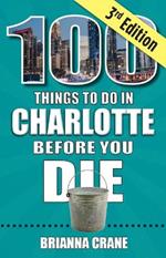 100 Things to Do in Charlotte Before You Die, 3rd Edition