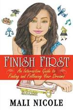 Finish First: An Interactive Guide to Finding and Following Your Dreams