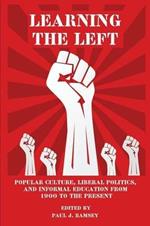 Learning the Left: Popular Culture, Liberal Politics, and Informal Education from 1900 to the Present