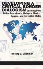 Developing a Critical Border Dialogism: Learning from Fellow Educators in Malaysia, Mexico, Canada, and the United States