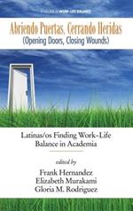 Abriendo Puertas, Cerrando Heridas ( Opening Doors, Closing Wounds): Latinas/os Finding Work-Life Balance in Academia