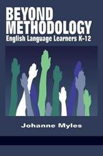 Beyond Methodology: English Language Learners K-12