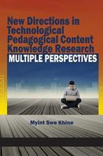 New Directions in Technological and Pedagogical Content Knowledge Research: Multiple Perspectives