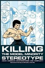 Killing the Model Minority Stereotype: Asian American Counterstories and Complicity