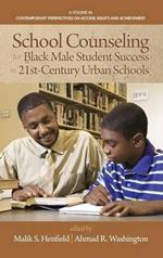 School Counseling for Black Male Student Success in 21st Century Urban Schools