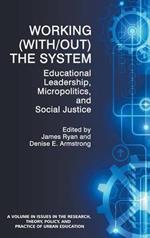 Working (With/out) the System: Educational Leadership, Micropolitics and Social Justice