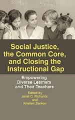 Social Justice, The Common Core, and Closing the Instructional Gap: Empowering Diverse Learners and Their Teachers