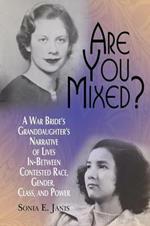 Are You Mixed?: A War Bride's Granddaughter's Narrative of Lives In-Between Contested Race, Gender, Class, and, Power